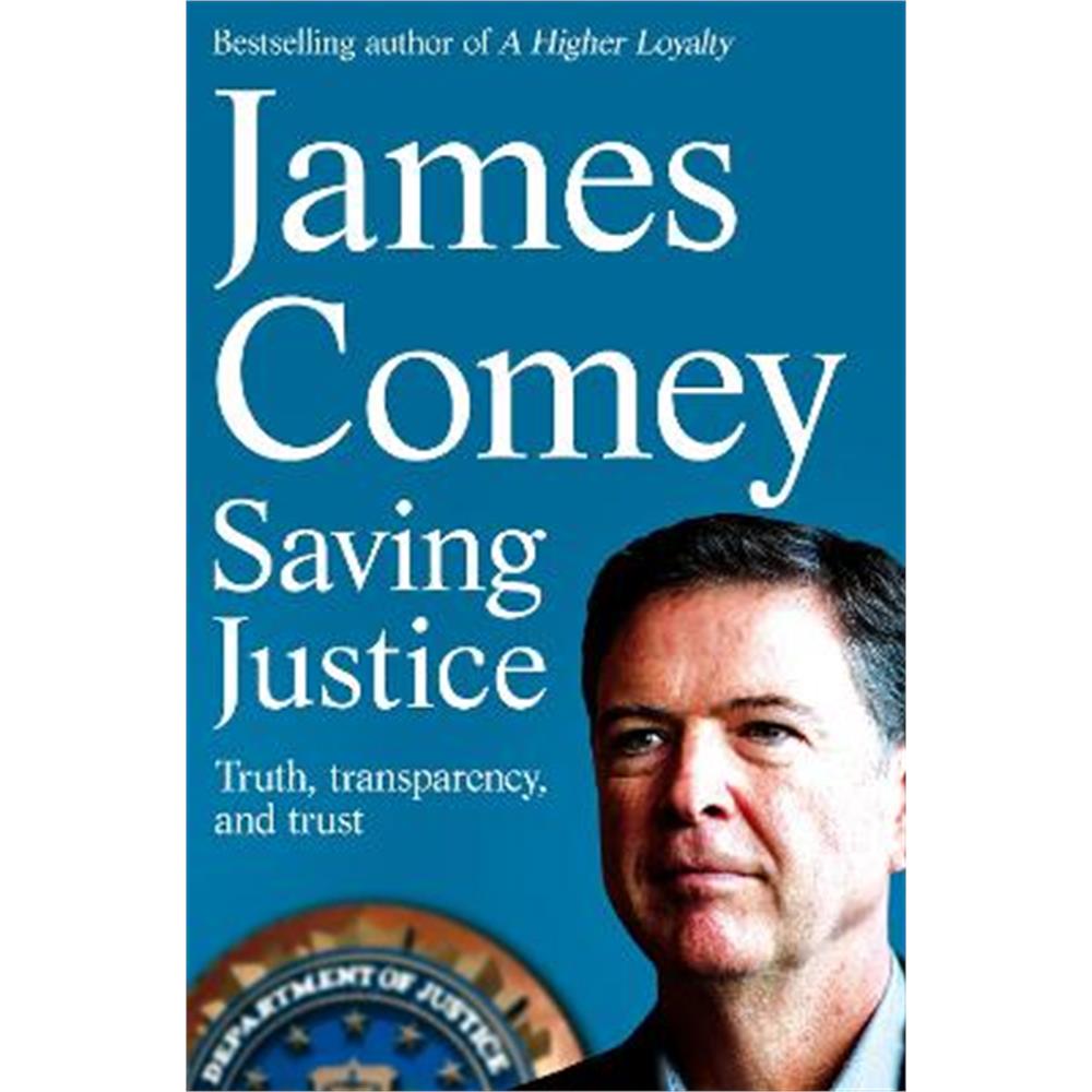 Saving Justice: Truth, Transparency, and Trust (Paperback) - James Comey